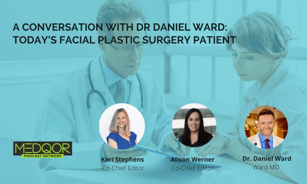A Conversation with Dr P. Daniel Ward: Today’s Facial Plastic Surgery Patient