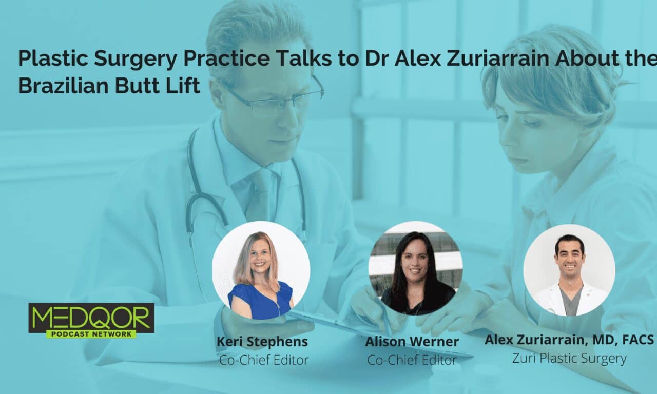 Plastic Surgery Practice Talks to Dr Alex Zuriarrain About the Brazilian Butt Lift